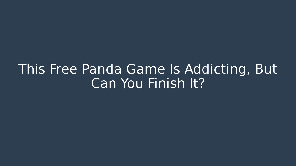 This Free Panda Game Is Addicting, But Can You Finish It?