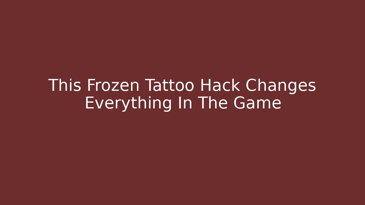 This Frozen Tattoo Hack Changes Everything In The Game