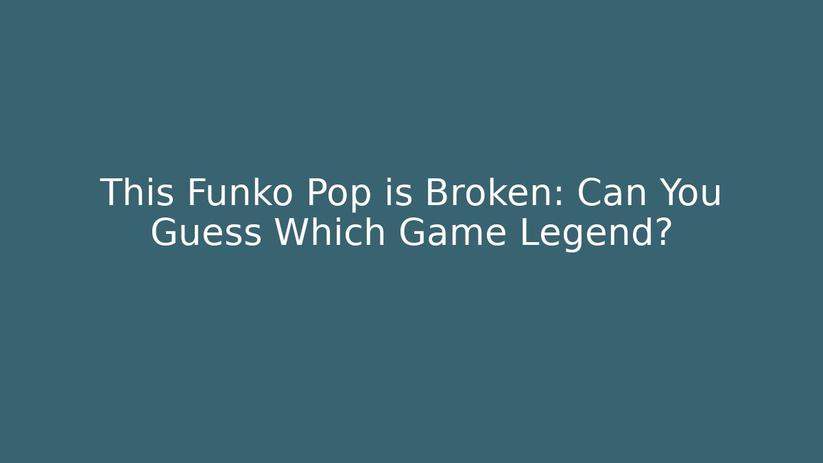 This Funko Pop is Broken: Can You Guess Which Game Legend? - Felix Cat Insurance