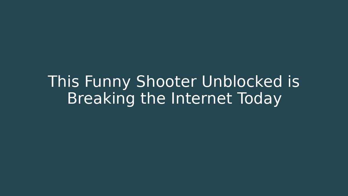 This Funny Shooter Unblocked is Breaking the Internet Today