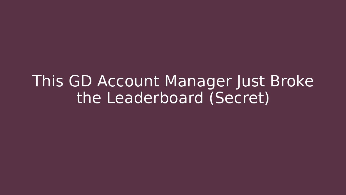 This GD Account Manager Just Broke the Leaderboard (Secret)