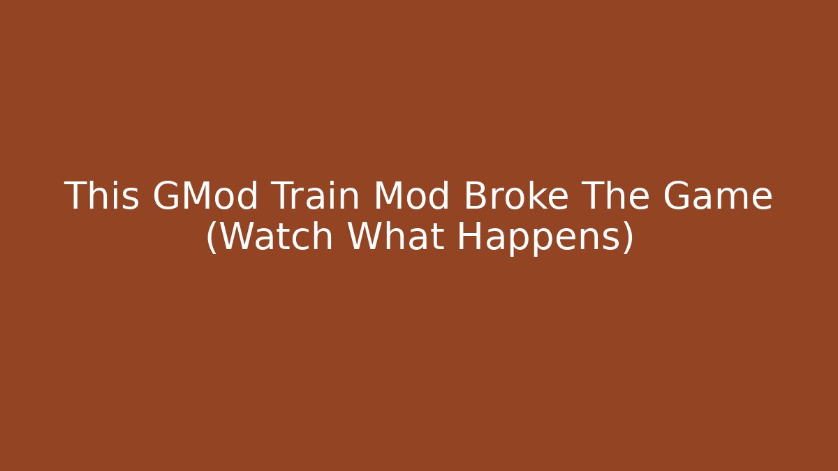 This GMod Train Mod Broke The Game (Watch What Happens) - Felix Cat Insurance