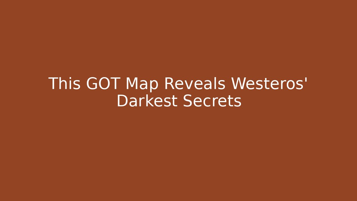 This GOT Map Reveals Westeros' Darkest Secrets - Felix Cat Insurance