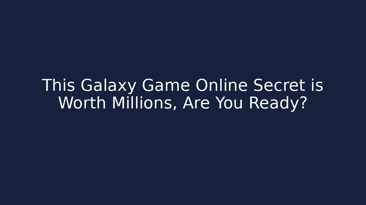 This Galaxy Game Online Secret is Worth Millions, Are You Ready?