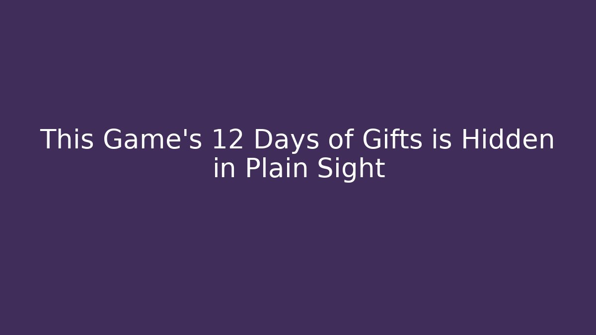 This Game's 12 Days of Gifts is Hidden in Plain Sight