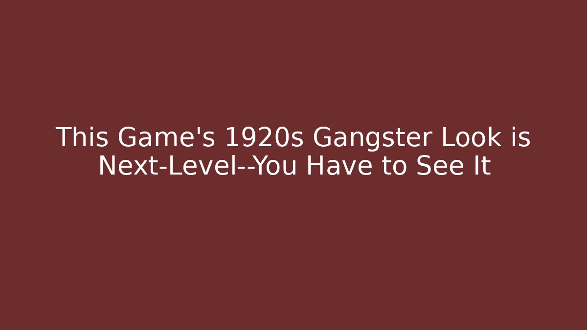 This Game's 1920s Gangster Look is Next-Level—You Have to See It