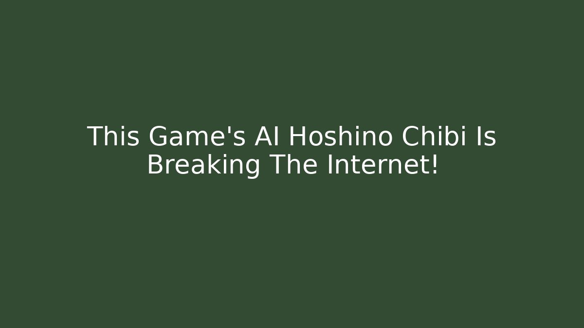 This Game's AI Hoshino Chibi Is Breaking The Internet!