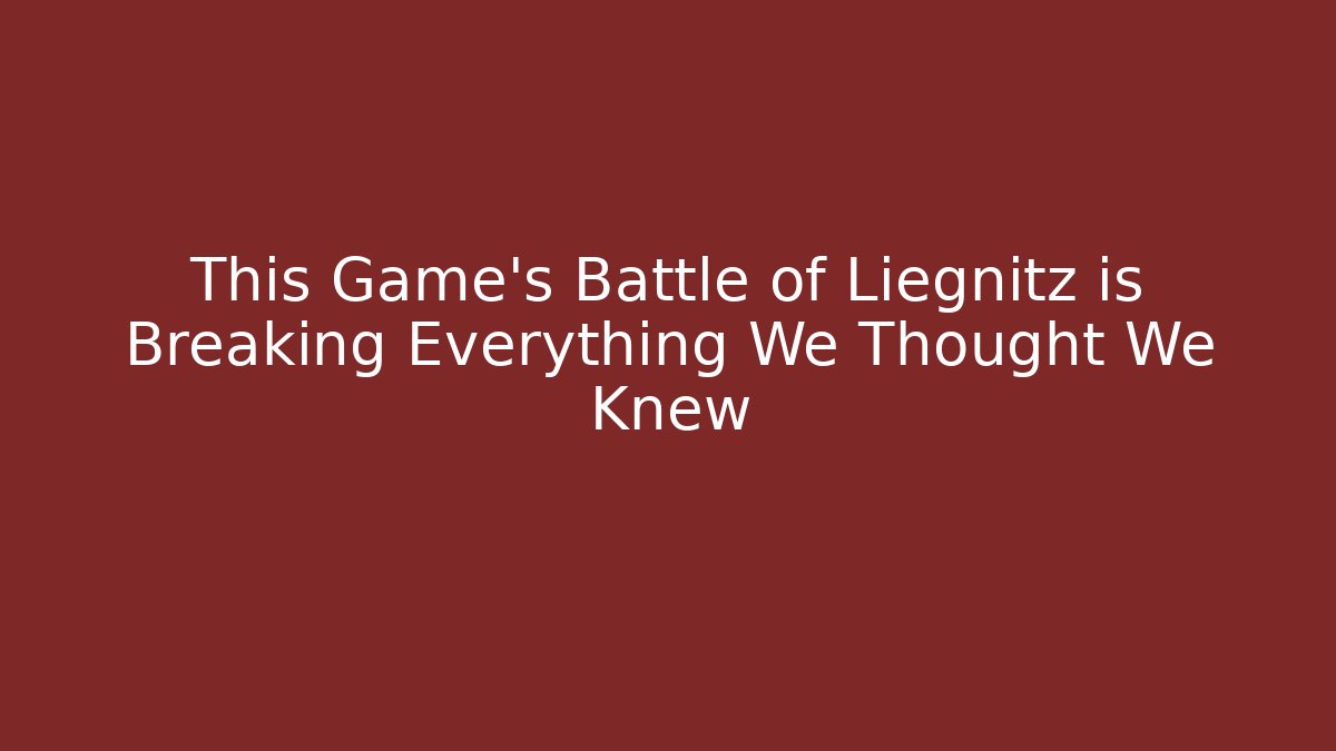 This Game's Battle of Liegnitz is Breaking Everything We Thought We Knew
