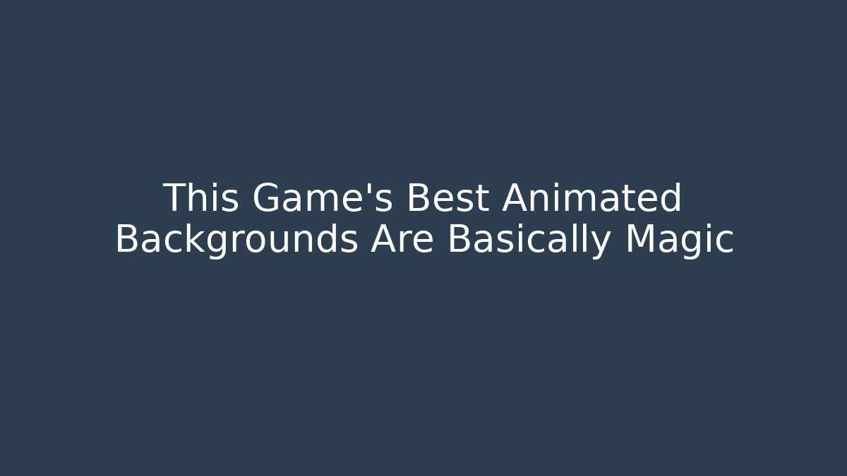 This Game's Best Animated Backgrounds Are Basically Magic