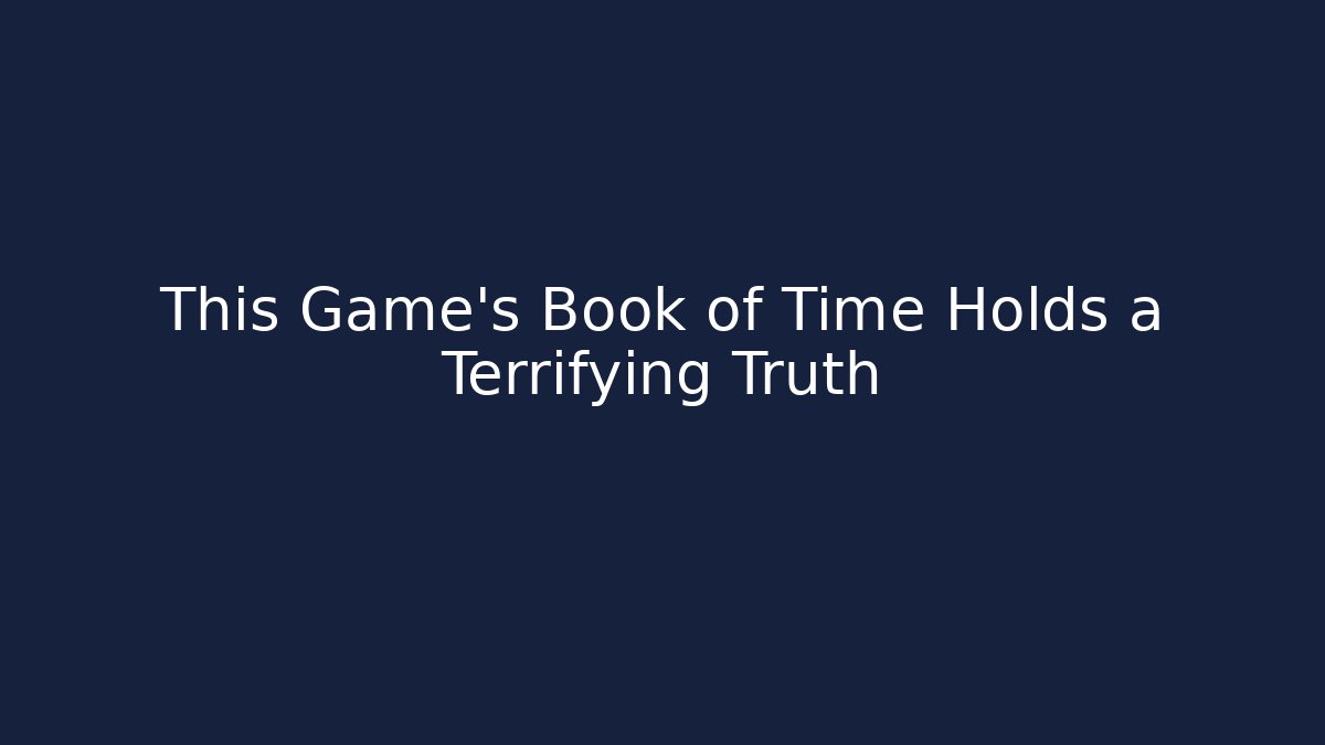 This Game's Book of Time Holds a Terrifying Truth