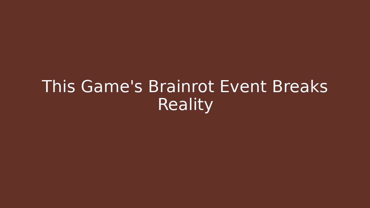 This Game's Brainrot Event Breaks Reality