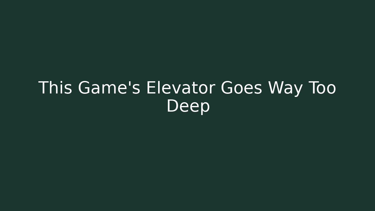 This Game's Elevator Goes Way Too Deep