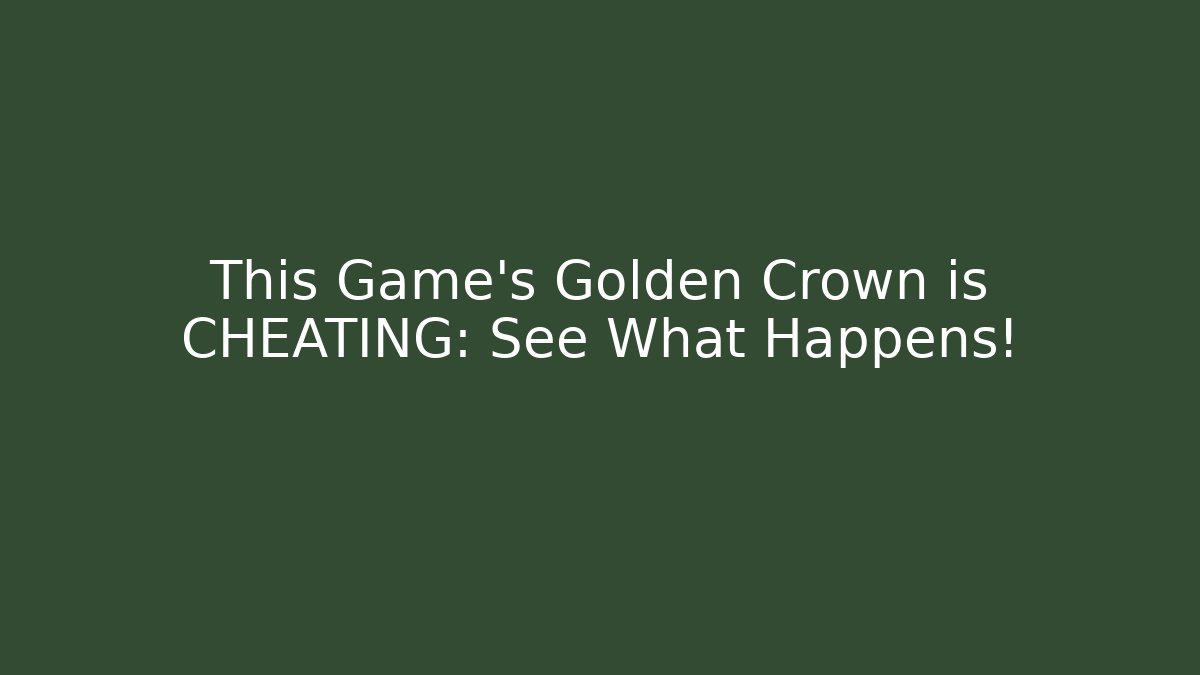 This Game's Golden Crown is CHEATING: See What Happens! - Felix Cat Insurance