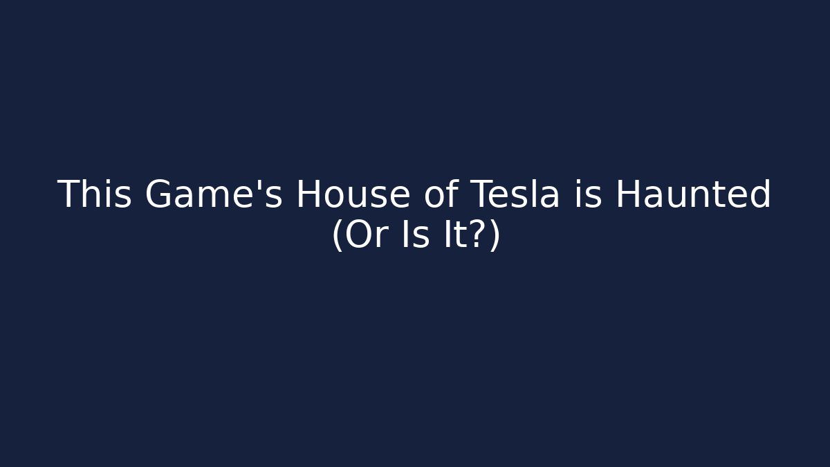 This Game's House of Tesla is Haunted (Or Is It?) - Felix Cat Insurance