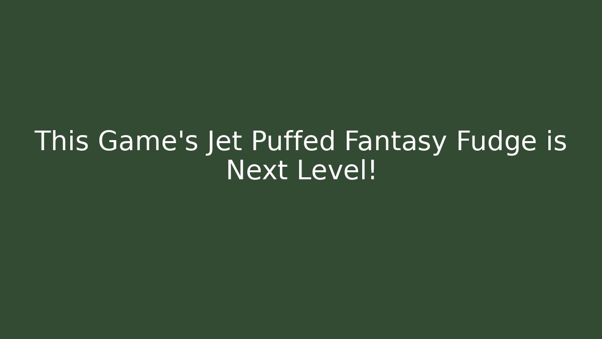 This Game's Jet Puffed Fantasy Fudge is Next Level!