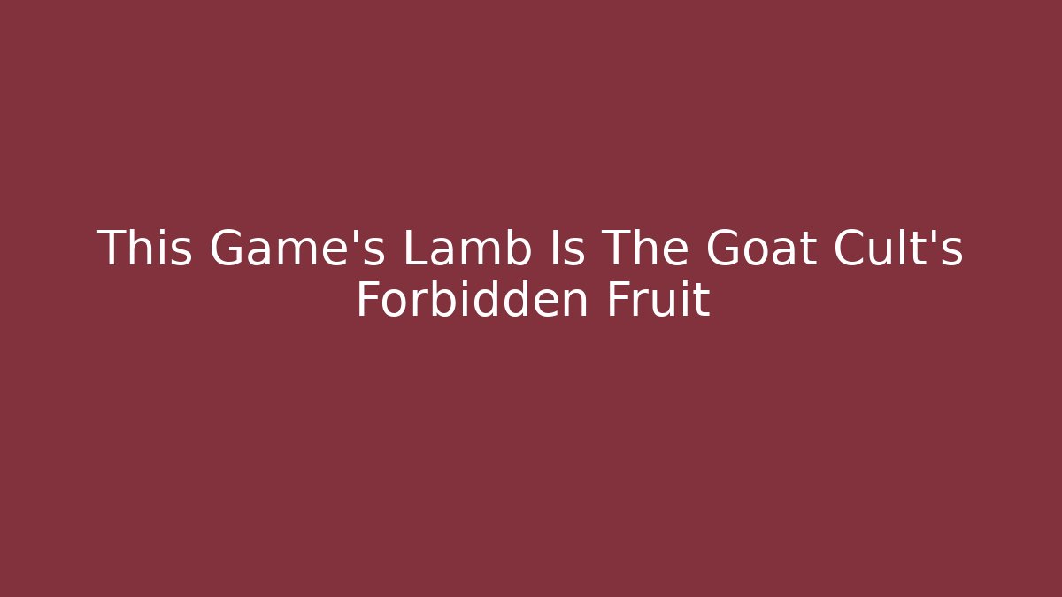 This Game's Lamb Is The Goat Cult's Forbidden Fruit