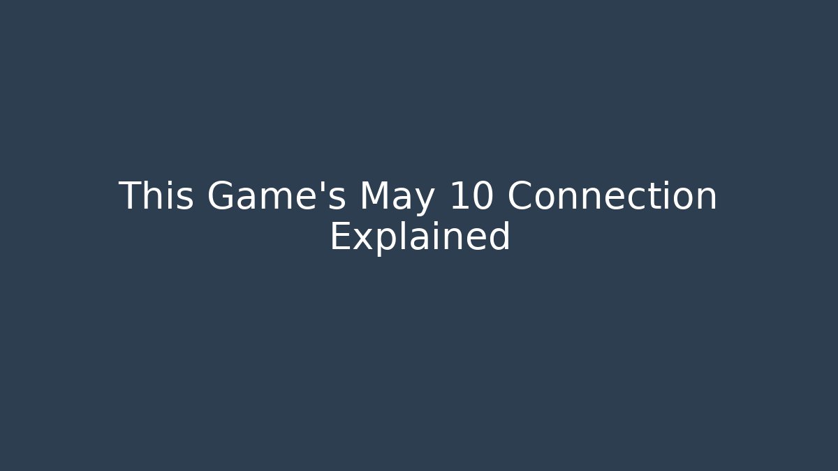 This Game's May 10 Connection Explained - Felix Cat Insurance