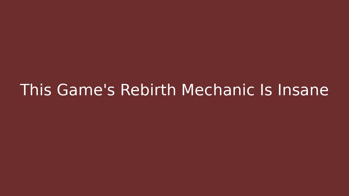 This Game's Rebirth Mechanic Is Insane - Felix Cat Insurance