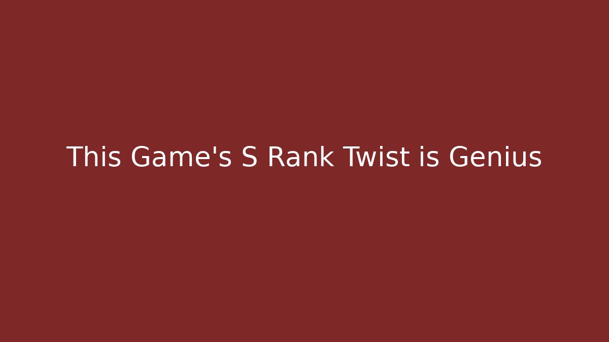 This Game's S Rank Twist is Genius