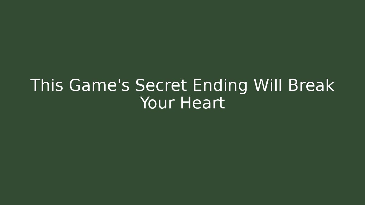 This Game's Secret Ending Will Break Your Heart