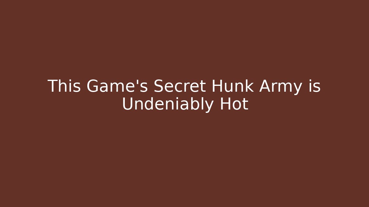 This Game's Secret Hunk Army is Undeniably Hot