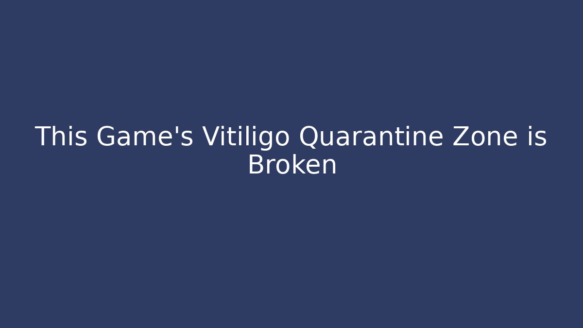 This Game's Vitiligo Quarantine Zone is Broken - Felix Cat Insurance
