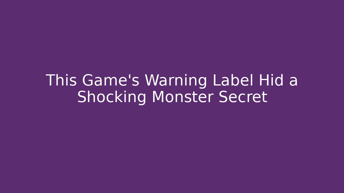 This Game's Warning Label Hid a Shocking Monster Secret