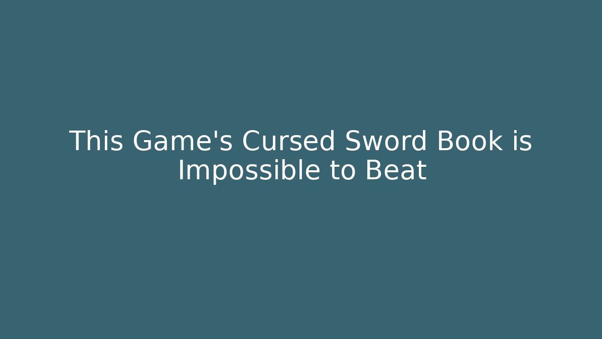 This Game’s Cursed Sword Book is Impossible to Beat