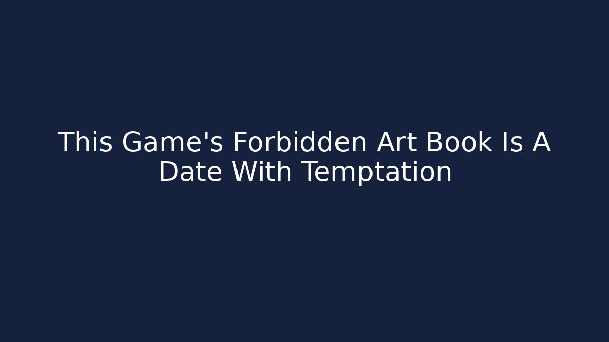 This Game’s Forbidden Art Book Is A Date With Temptation