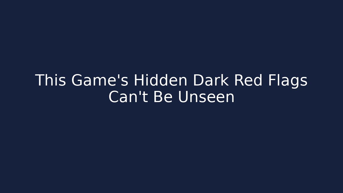 This Game’s Hidden Dark Red Flags Can’t Be Unseen