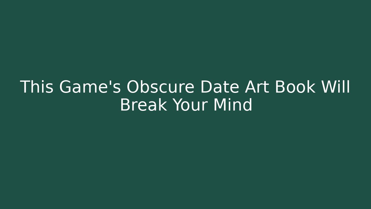 This Game’s Obscure Date Art Book Will Break Your Mind