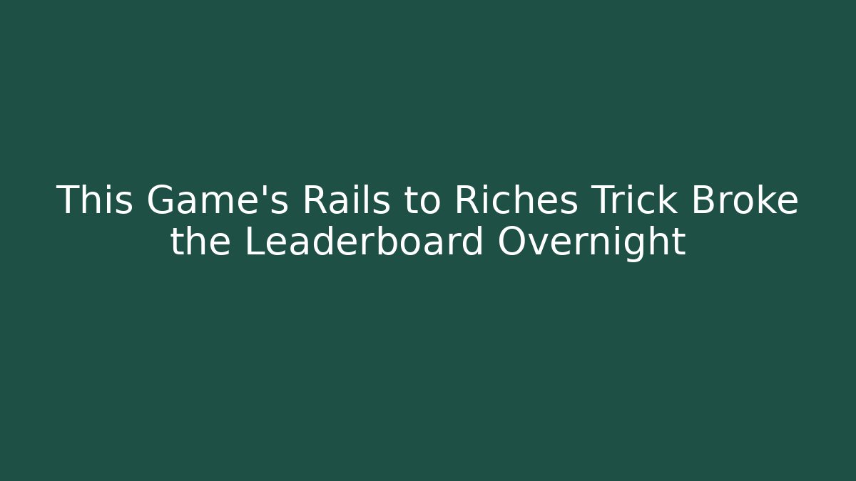 This Game’s Rails to Riches Trick Broke the Leaderboard Overnight