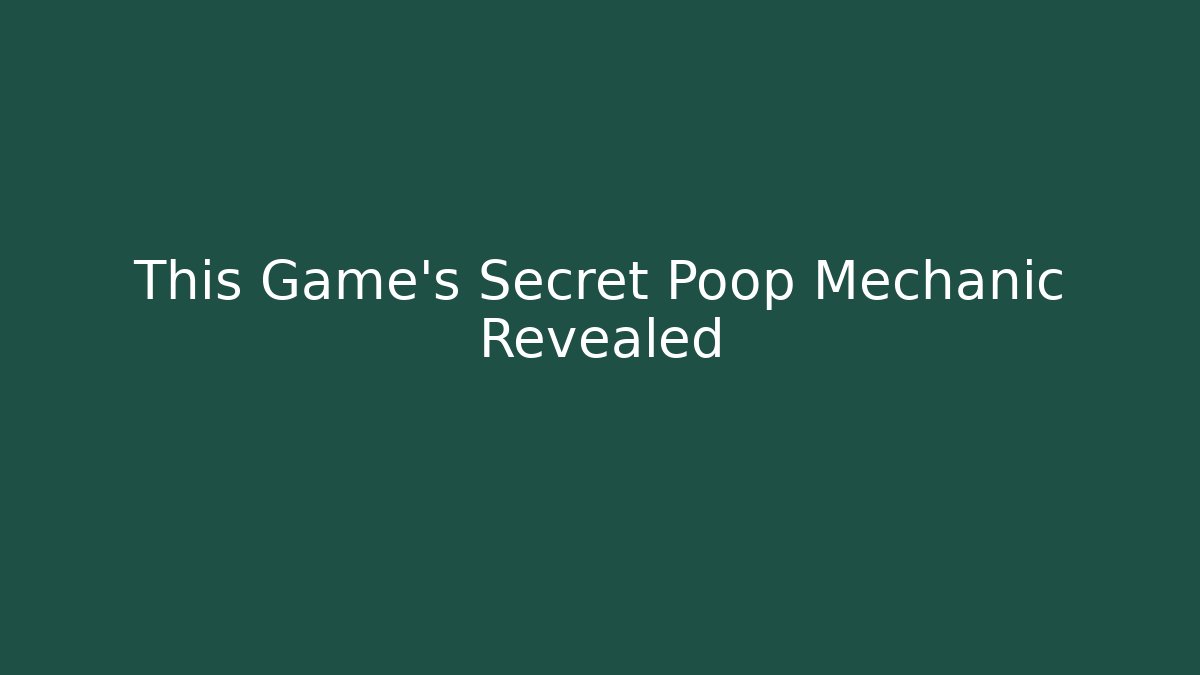 This Game’s Secret Poop Mechanic Revealed