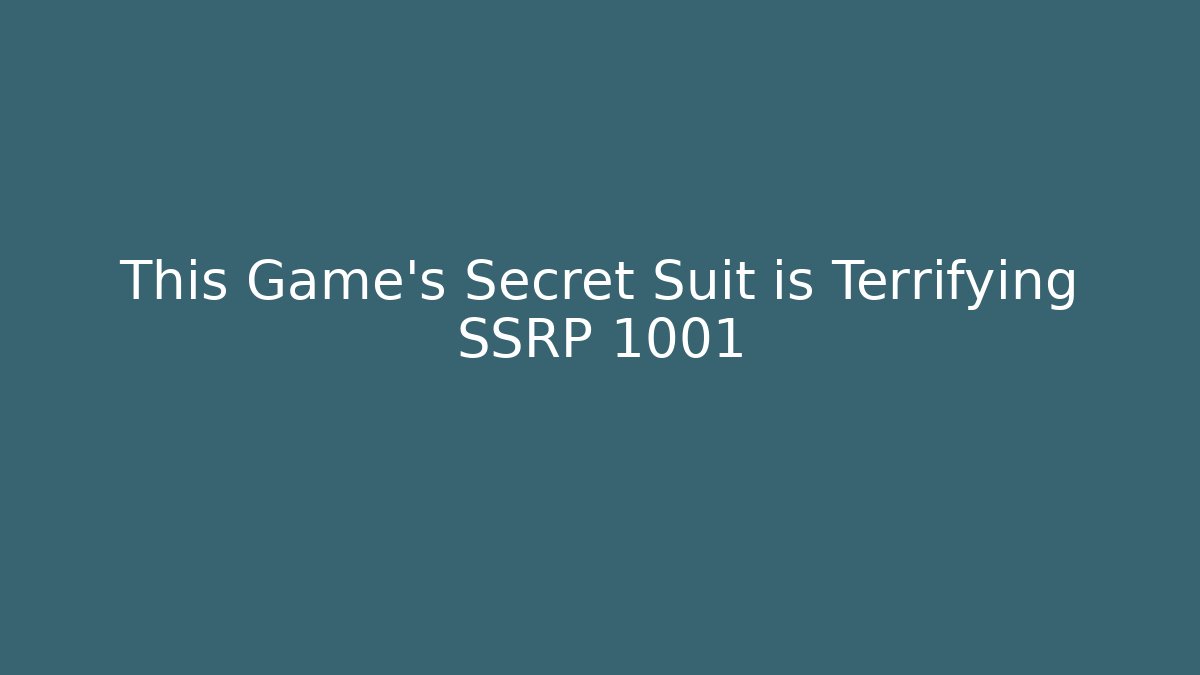 This Game’s Secret Suit is Terrifying SSRP 1001 - Felix Cat Insurance