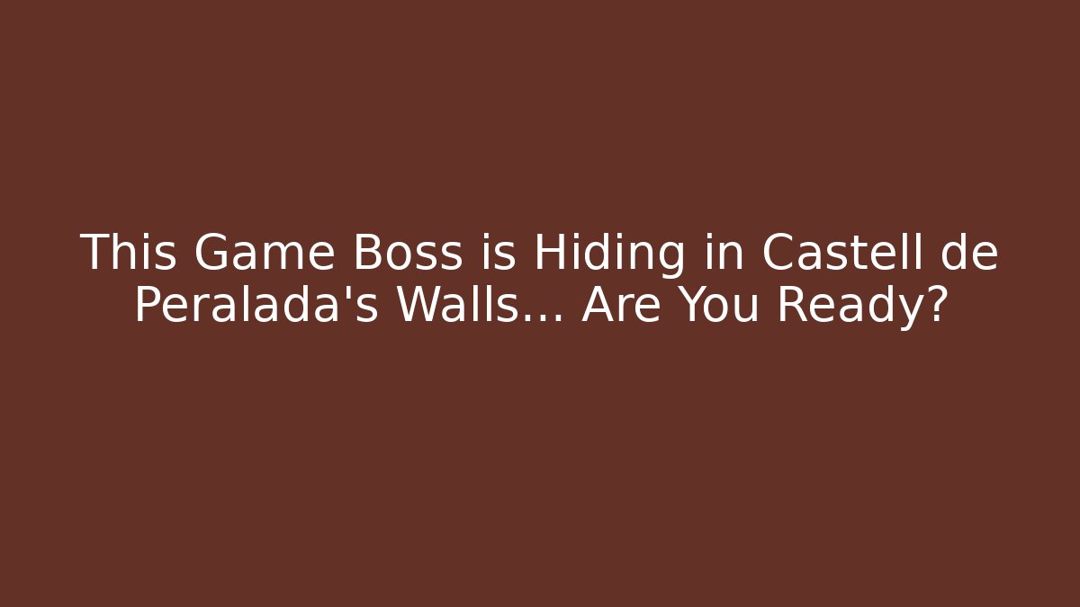 This Game Boss is Hiding in Castell de Peralada's Walls... Are You Ready?