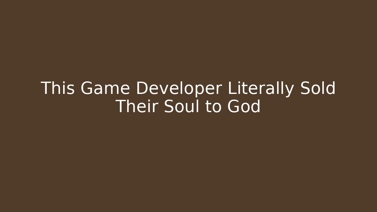 This Game Developer Literally Sold Their Soul to God