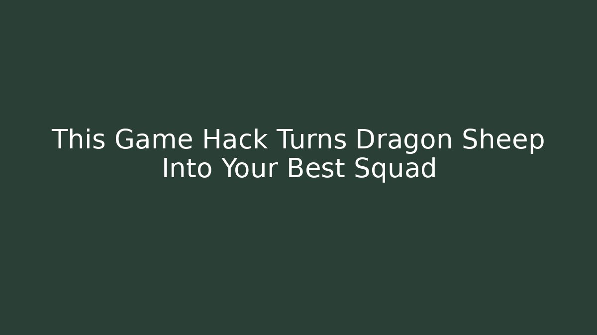 This Game Hack Turns Dragon Sheep Into Your Best Squad - Felix Cat Insurance