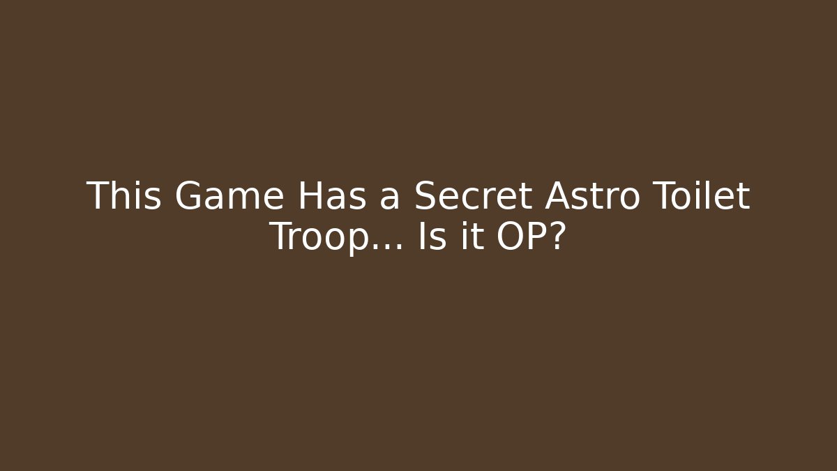 This Game Has a Secret Astro Toilet Troop… Is it OP?