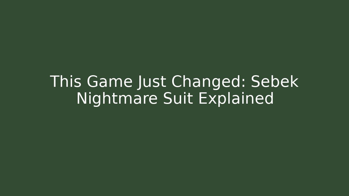 This Game Just Changed: Sebek Nightmare Suit Explained