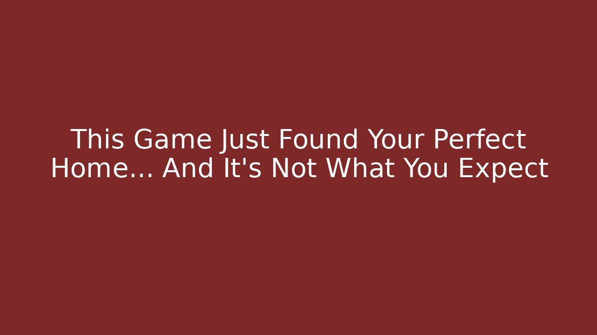 This Game Just Found Your Perfect Home… And It’s Not What You Expect