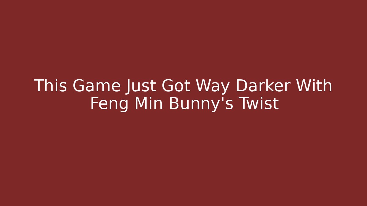 This Game Just Got Way Darker With Feng Min Bunny’s Twist