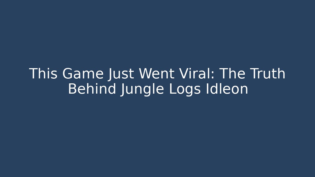 This Game Just Went Viral: The Truth Behind Jungle Logs Idleon