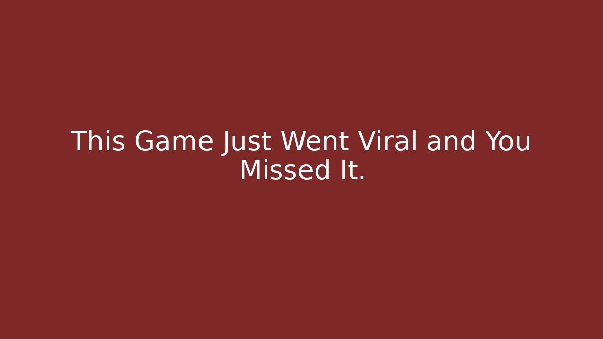 This Game Just Went Viral and You Missed It.
