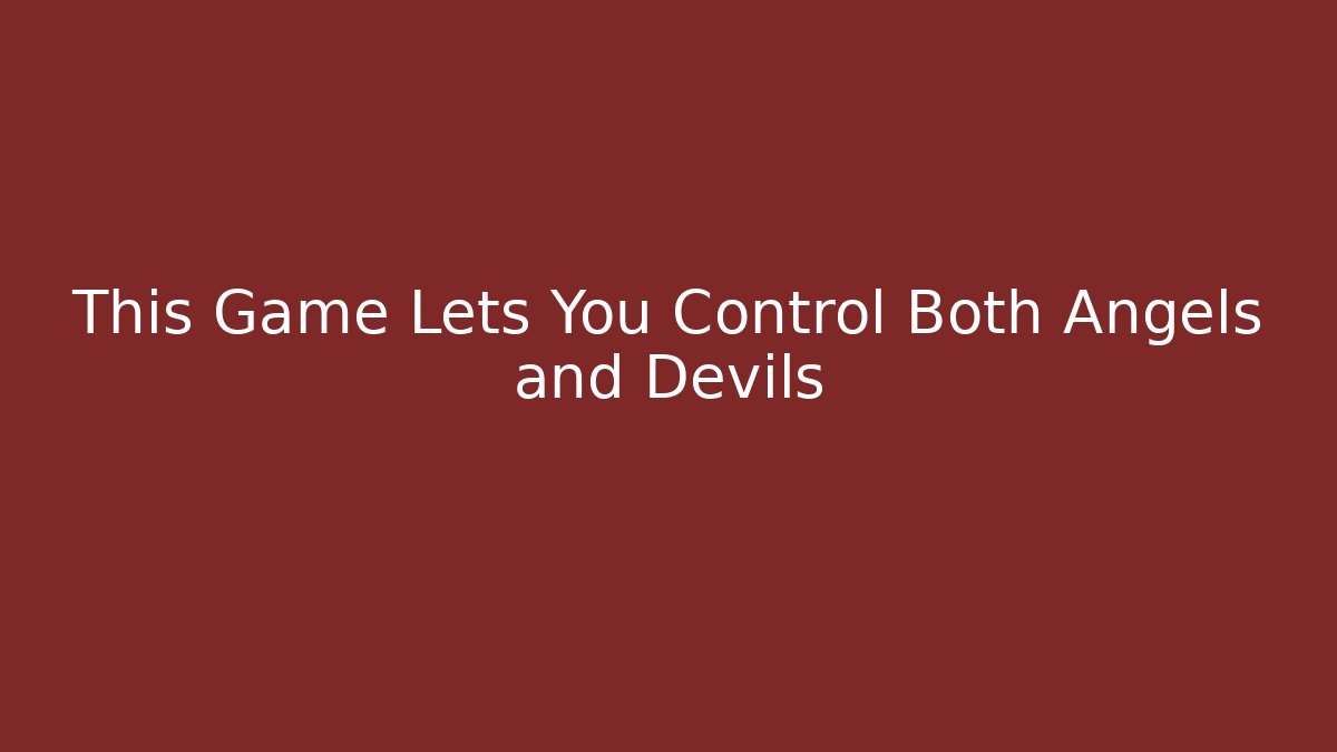 This Game Lets You Control Both Angels and Devils - Felix Cat Insurance