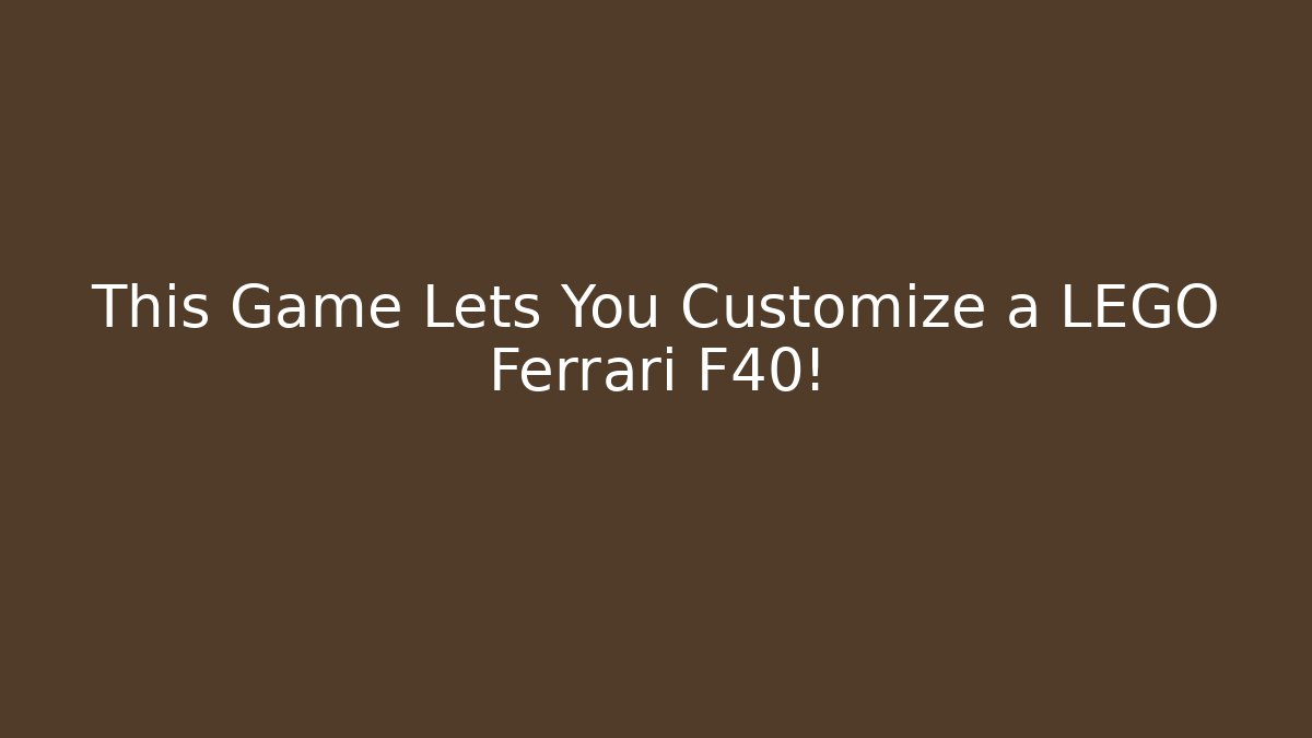 This Game Lets You Customize a LEGO Ferrari F40! - Felix Cat Insurance