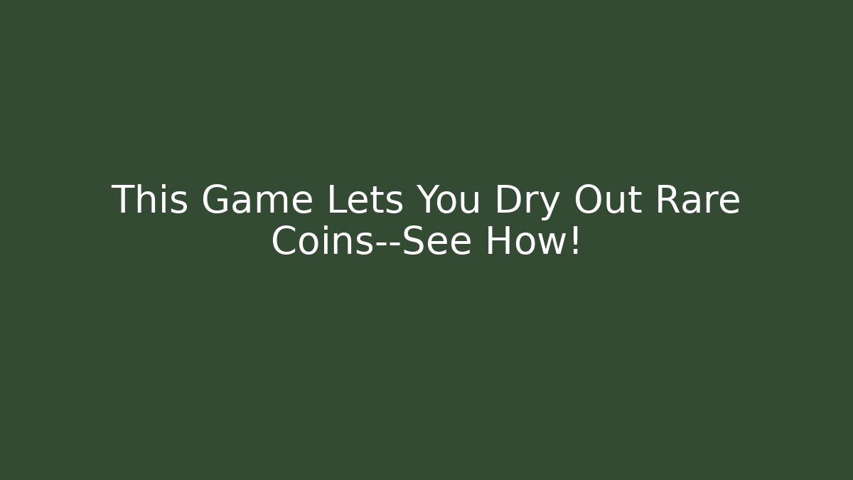 This Game Lets You Dry Out Rare Coins—See How! - Felix Cat Insurance