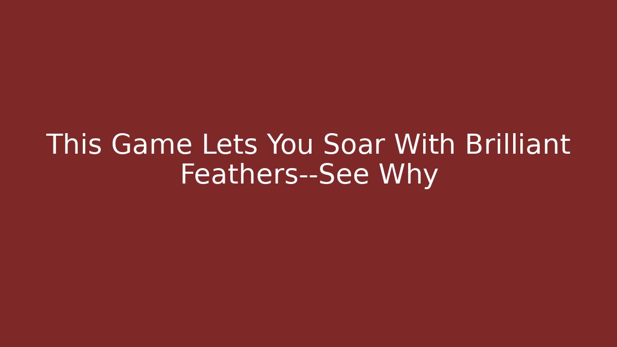 This Game Lets You Soar With Brilliant Feathers—See Why - Felix Cat Insurance