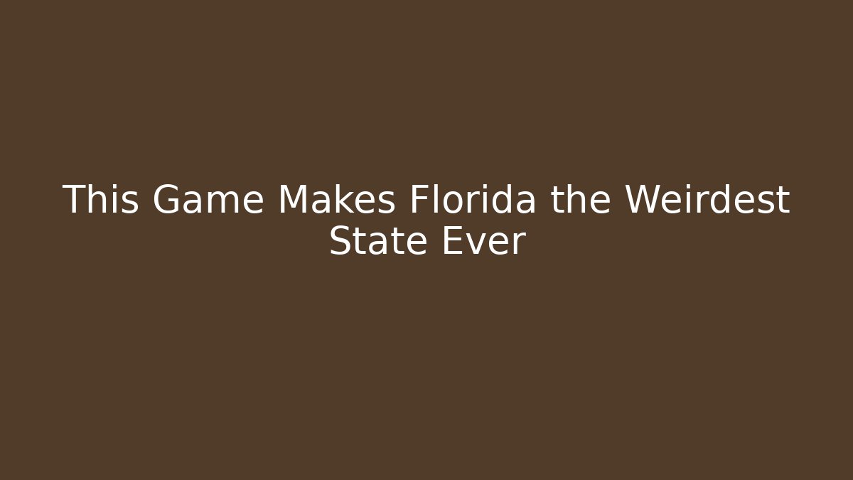 This Game Makes Florida the Weirdest State Ever