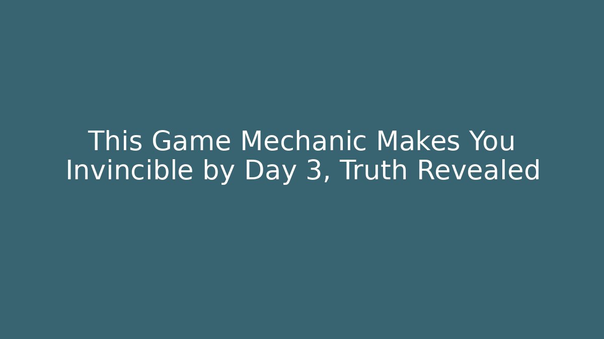 This Game Mechanic Makes You Invincible by Day 3, Truth Revealed