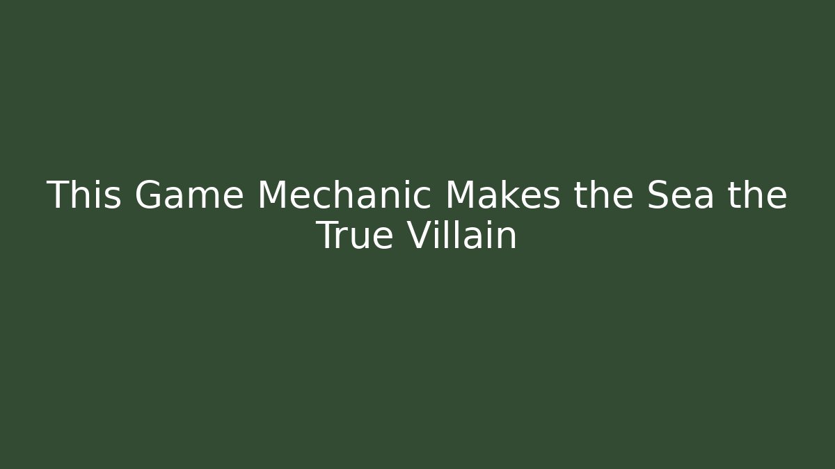 This Game Mechanic Makes the Sea the True Villain - Felix Cat Insurance